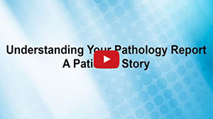 Understanding Your Pathology Report: A Patient’s Story